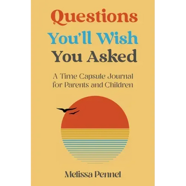 Questions You'll Wish You Asked: A Time Capsule Journal for Parents and Children