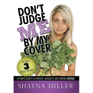 Don't Judge Me by My Cover: 20 Simple Secrets To Strength, Sensuality, and Stardom Exposed