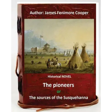 The Pioneers, or The Sources of the Susquehanna; a Descriptive Tale is a historical NOVEL by American writer James Fenimore Cooper.