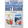 Mediterranean Diet: The Complete Mediterranean Diet Guide - 2 Manuscripts: Mediterranean Diet, Mediterranean Diet For Beginners