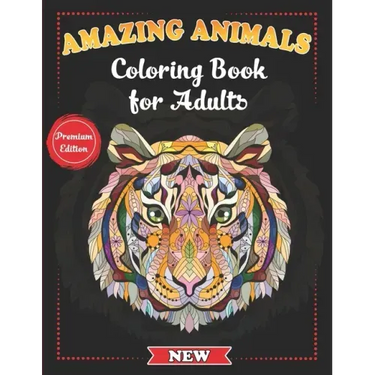 Amazing Animals Coloring Book for Adults: Stress-Relieving Awesome Animal Designs to Color including Lions, Elephants, Owls, Tigers, Dogs, Cats, Giraf