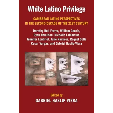 White Latino Privilege: Caribbean Latino Perspectives in the Second Decade of the 21st Century