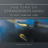 The Time of Strangeness Haiku - Pandemic Inspired to Keep Someone Sane