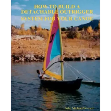 How To Build A Detachable Outrigger System For Your Canoe