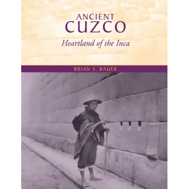 Ancient Cuzco: Heartland of the Inca