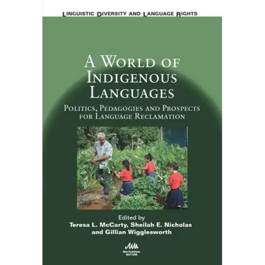 A World of Indigenous Languages: Politics, Pedagogies and Prospects for Language Reclamation