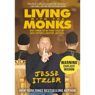 Living with the Monks: What Turning Off My Phone Taught Me about Happiness, Gratitude, and Focus