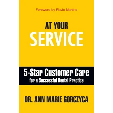 At Your Service: 5-Star Customer Care for a Successful Dental Practice