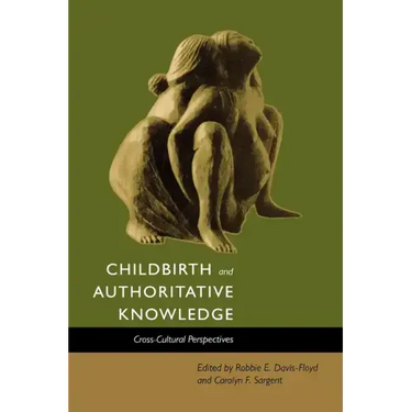 Childbirth and Authoritative Knowledge: Cross-Cultural Perspectives