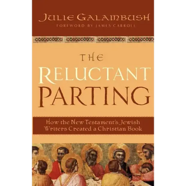 The Reluctant Parting: How the New Testament's Jewish Writers Created a Christian Book