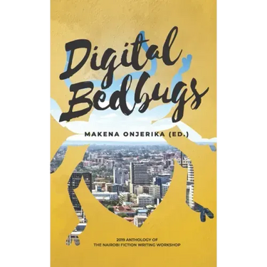 Digital Bedbugs: 2019 Anthology of the Nairobi Fiction Writing Workshop