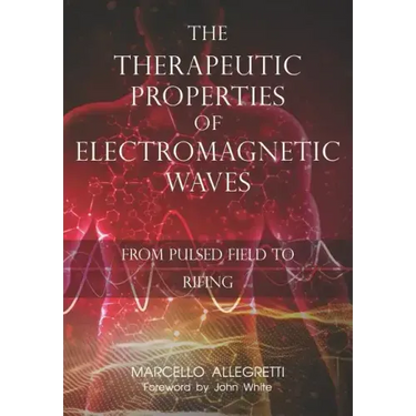 The Therapeutic Properties of Electromagnetic Waves: From Pulsed Fields to Rifing