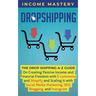 Dropshipping: The DropShipping A-Z Guide on Creating Passive Income and Financial Freedom with E-commerce and Shopify and Scaling it