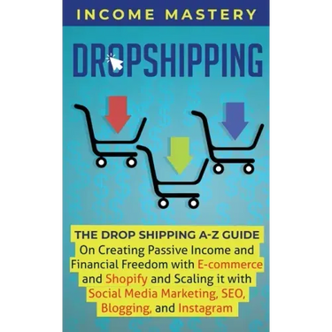 Dropshipping: The DropShipping A-Z Guide on Creating Passive Income and Financial Freedom with E-commerce and Shopify and Scaling it