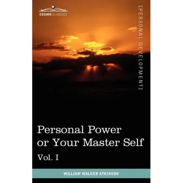Personal Power Books (in 12 Volumes), Vol. I: Personal Power or Your Master Self