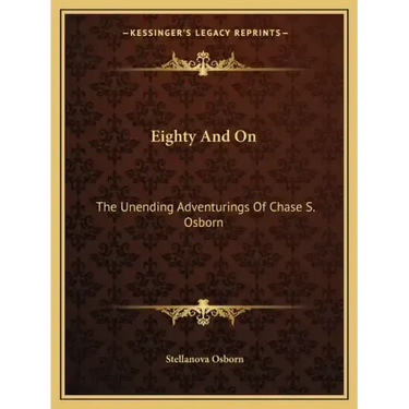 Eighty and on: The Unending Adventurings of Chase S. Osborn
