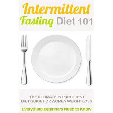Intermittent Fasting Diet 101: Intermittent fasting for Beginners (2nd EDITION + BONUS CHAPTER) - Intermittent Fasting Diet Guide for Weight Loss
