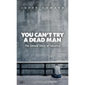 You Can't Try a Dead Man: The Untold Story of Injustice