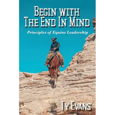 Begin With the End in Mind - Principles Of Equine Leadership