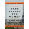 The Ultimate Guide to Safe Travel for Women: Safe Travel Tips for the Modern Woman