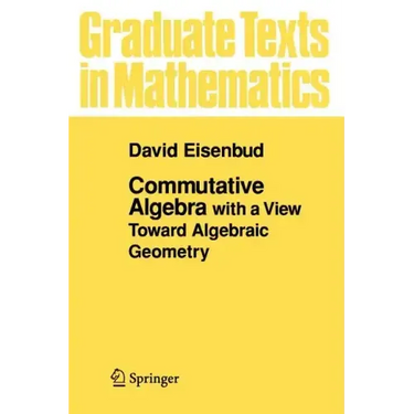 Commutative Algebra: With a View Toward Algebraic Geometry