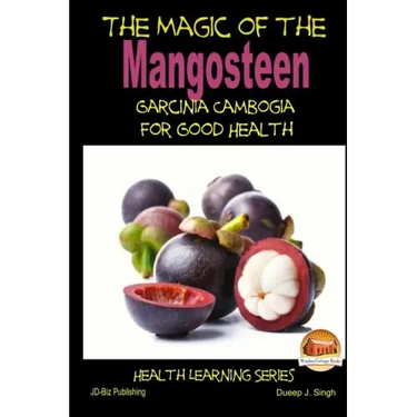 The Magic of the Mangosteen - Garcinia Cambogia for Good Health