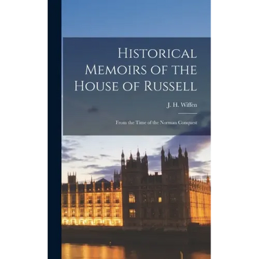 Historical Memoirs of the House of Russell: From the Time of the Norman Conquest
