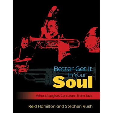 Better Get It in Your Soul: What Liturgists Can Learn from Jazz