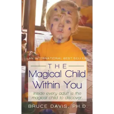 The Magical Child Within You: Inside Every Adult Is a Magical Child to Discover.