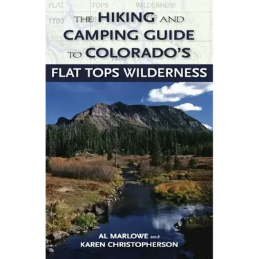 The Hiking and Camping Guide to the Flat Tops Wilderness