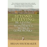 Beyond Believing: Be-Living in a Wonderful World Gone Wonky: A Spiritual Apologetic