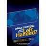 What Is Wrong With Being Left Handed