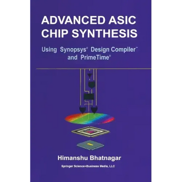 Advanced ASIC Chip Synthesis: Using Synopsys(r) Design Compiler(tm) and Primetime(r)
