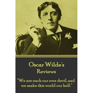 Oscar Wilde - Reviews: "We are each our own devil, and we make this world our hell."
