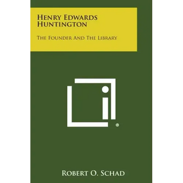 Henry Edwards Huntington: The Founder and the Library