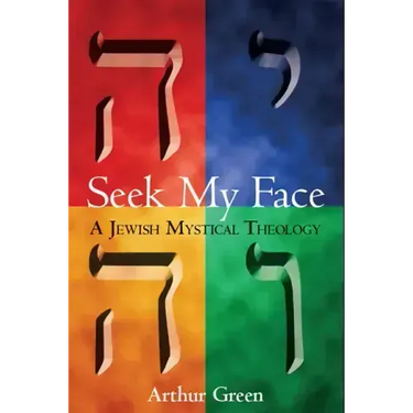 Seek My Face: A Jewish Mystical Theology