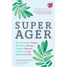 Super Ager: You Can Look Younger, Have More Energy, a Better Memory, and Live a Long and Healthy Life (Aging Healthy, Staying Young)