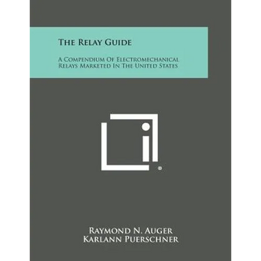 The Relay Guide: A Compendium of Electromechanical Relays Marketed in the United States