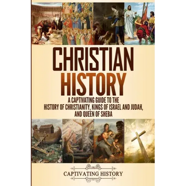 Christian History: A Captivating Guide to the History of Christianity, Kings of Israel and Judah, and Queen of Sheba