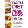 Dash Diet Weight Loss Solution: Dash Diet for Beginners, Action Plan for Weight Loss, Complete Guide, Tips & Tricks, New Release