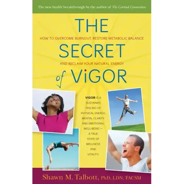 The Secret of Vigor: How to Overcome Burnout, Restore Metabolic Balance, and Reclaim Your Natural Energy
