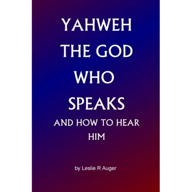 Yahweh The God Who Speaks: and How To Hear Him