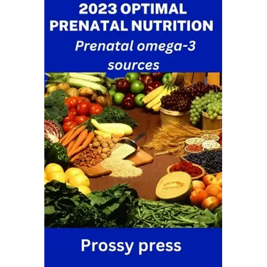 2023 Optimal Prenatal Nutrition: Prenatal omega-3 sources