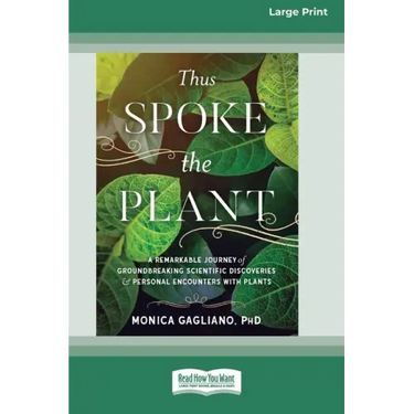 Thus Spoke the Plant: A Remarkable Journey of Groundbreaking Scientific Discoveries and Personal Encounters with Plants (16pt Large Print Edition)