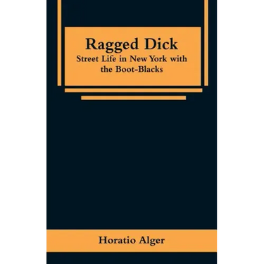 Ragged Dick: Street Life in New York with the Boot-Blacks