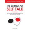 The Science of Self Talk: How to Increase Your Emotional Intelligence and Stop Getting in Your Own Way