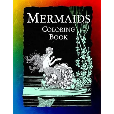 Mermaids Coloring Book: Mermaids, Sirens, Nymphs, Sprites, and Nixies