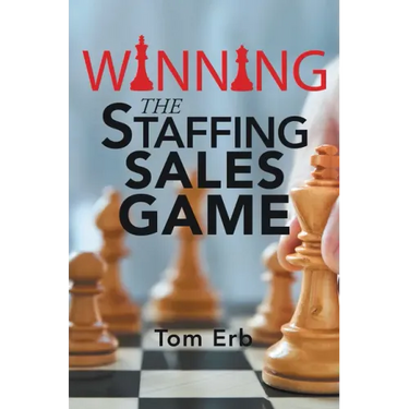 Winning the Staffing Sales Game: The Definitive Game Plan for Sales Success in the Staffing Industry