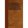 How To Hunt And Trap - Containing Full Instructions For Hunting The Buffalo, Elk, Moose, Deer, Antelope.: In Trapping - Tells You All About Steel Trap
