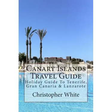 Canary Islands Travel Guide: Holiday Guide To Tenerife, Gran Canaria & Lanzarote